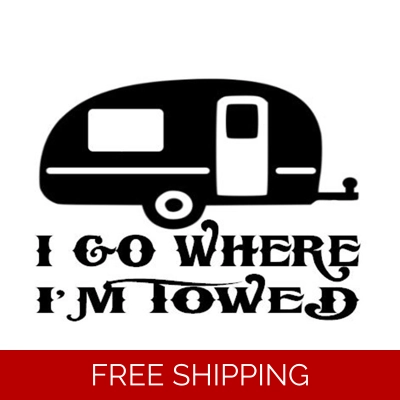 I Go Where I'm Towed, Camper Camping Die Cut Vinyl Decal sticker I Go Where I'm Towed, Camper Camping Die Cut Vinyl Decal sticker